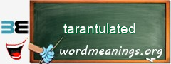 WordMeaning blackboard for tarantulated